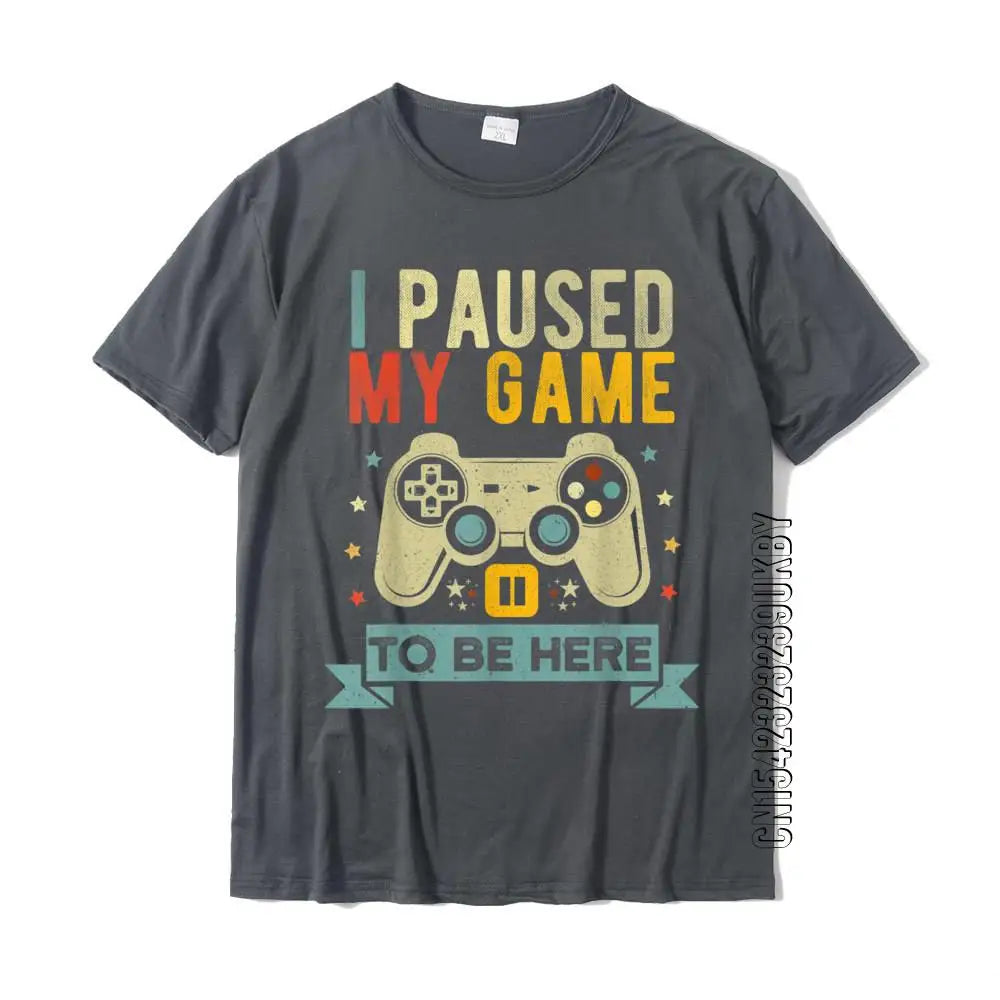 I Paused My Game To Be Here Funny Video Game Humor Joke T-Shirt Gift Cotton Men's T Shirt Crazy Cute Tshirt