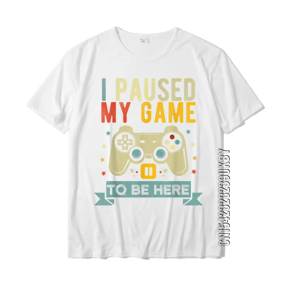 I Paused My Game To Be Here Funny Video Game Humor Joke T-Shirt Gift Cotton Men's T Shirt Crazy Cute Tshirt