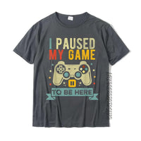 I Paused My Game To Be Here Funny Video Game Humor Joke T-Shirt Gift Cotton Men's T Shirt Crazy Cute Tshirt